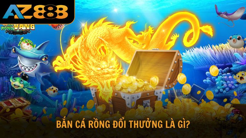 Tìm hiểu về Bắn cá rồng đổi thưởng là gì?