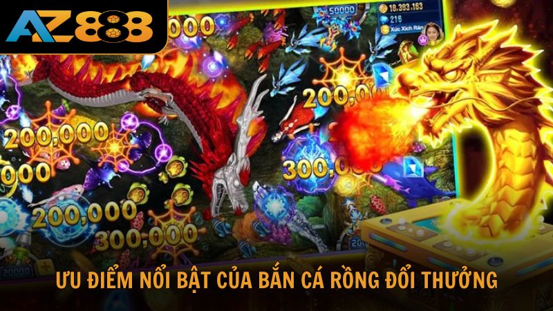 Những ưu điểm nổi bật của săn cá rồng đổi thưởng tại nhà cái AZ888